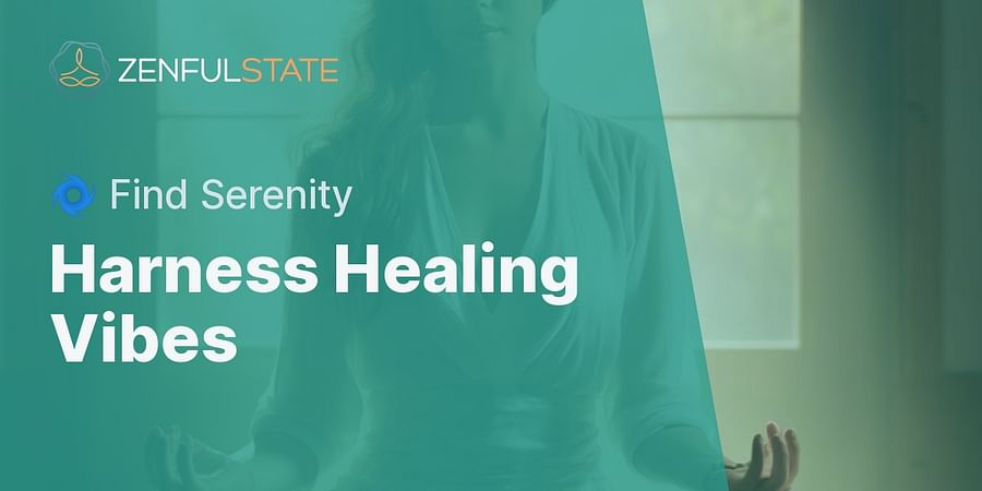 Harness Healing Vibes - ๐ Find Serenity