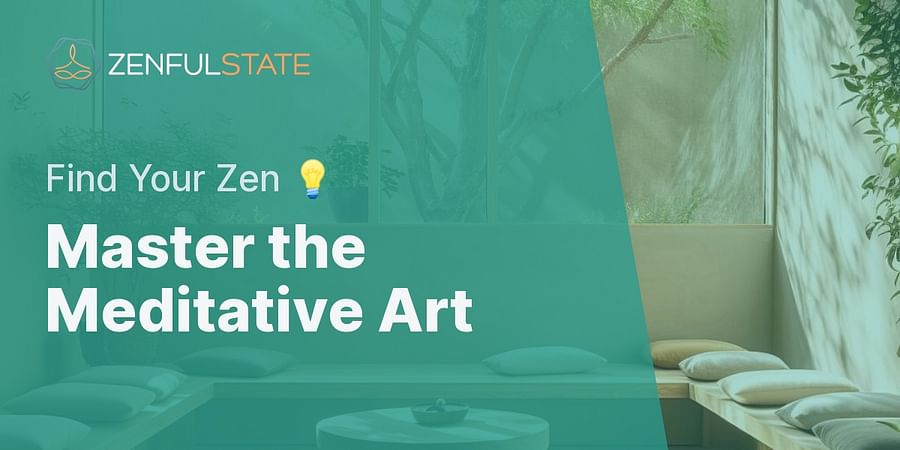 Master the Meditative Art - Find Your Zen 💡