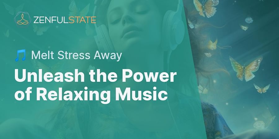 Unleash the Power of Relaxing Music - 🎵 Melt Stress Away